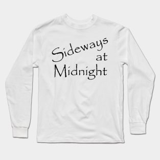 Sideways at Midnight black text Long Sleeve T-Shirt